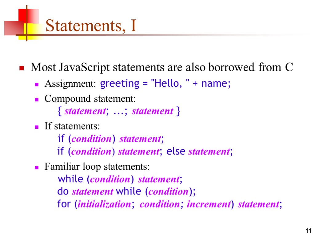 11 Statements, I Most JavaScript statements are also borrowed from C Assignment: greeting =